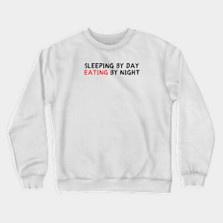 Sleeping by day eating by night Crewneck Sweatshirt